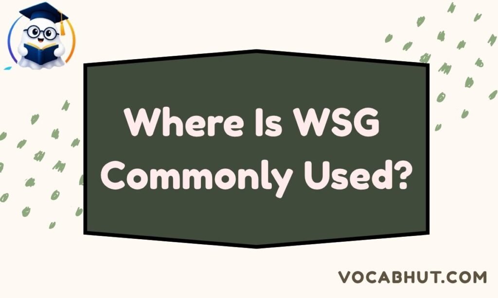Where is WSG commonly used?